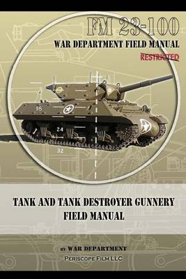Tank and Tank Destroyer Gunnery Field Manual: FM 23-100 (Paperback)