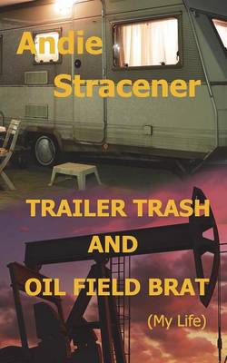 Trailer Trash and Oil Field Brat (Paperback)