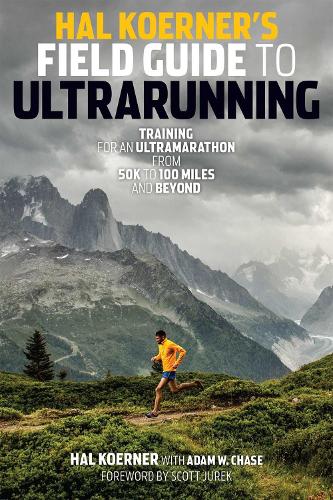Hal Koerner's Field Guide to Ultrarunning: Training for an Ultramarathon, from 50K to 100 Miles and Beyond (Paperback)