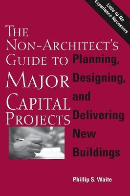 The Non-Architect's Guide to Major Capital Projects (Paperback)