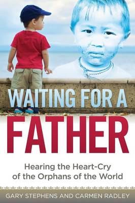Waiting for a Father: Hearing the Heart-Cry of the Orphans of the World (Paperback)
