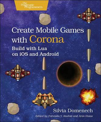 Create Mobile Games with Corona: Build with Lua on IOS and Android (Paperback)
