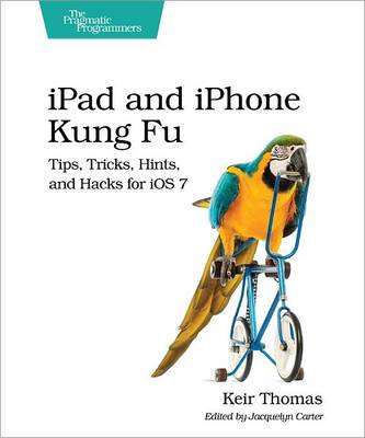 iPad and iPhone Kung Fu: Tips, Tricks, Hints, and Hacks for iOS 7 (Paperback)