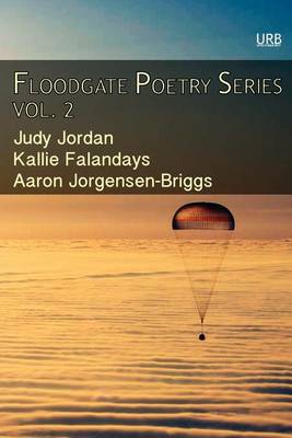 Floodgate Poetry Series Vol. 2: Three Chapbooks by Three Poets in a Single Volume - Floodgate Poetry 2 (Paperback)