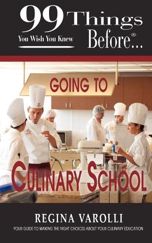 99 Things You Wish You Knew Before Going To Culinary School (Paperback)