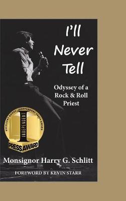 I'll Never Tell: Odyssey of a Rock & Roll Priest (Hardback)