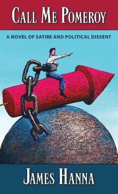 Call Me Pomeroy: A Novel of Satire and Policical Dissent (Hardback)