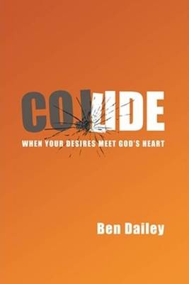 Collide: When Your Desires Meet God's Heart (Paperback)