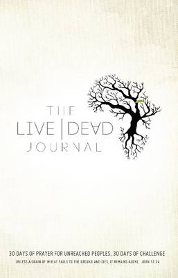 Live Dead Journal: 30 Days of Prayer for Unreached Peoples, 30 Days of Challenge (Paperback)