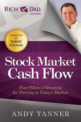 The Stock Market Cash Flow: Four Pillars of Investing for Thriving in Today's Markets - The Rich Dad Advisor Series (Paperback)