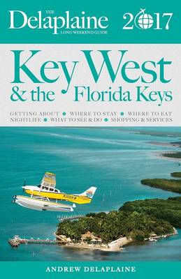 Key West and the Florida Keys - The Delaplaine 2017 Long Weekend Guide (Paperback)
