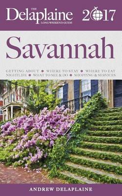 Savannah - The Delaplaine 2017 Long Weekend Guide (Paperback)