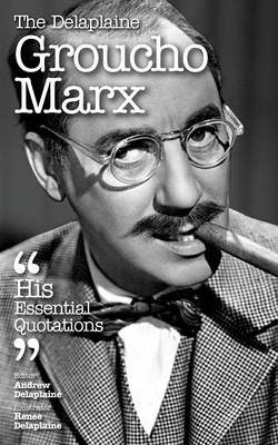 Delaplaine Groucho Marx - His Essential Quotations (Paperback)