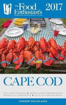 Cape Cod - 2017: The Food Enthusiast's Complete Restaurant Guide (Paperback)