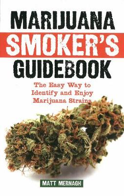 Marijuana Smoker's Guidebook: The Easy Way to Identify and Enjoy Marijuana Strains (Paperback)