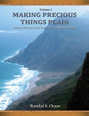 Book of Mormon Study Guide, PT. 1: 1 Nephi to Mosiah (Making Precious Things Plain, Vol. 1) - Making Precious Things Plain 1 (Paperback)