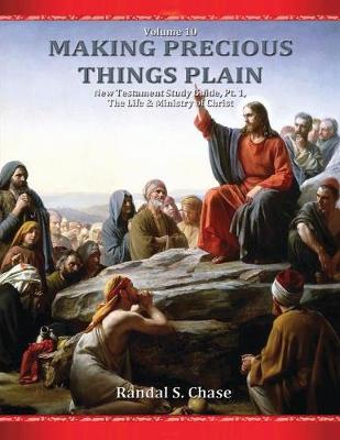 New Testament Study Guide, Pt. 1: The Life & Ministry of Jesus Christ (Making Precious Things Plain, Vol. 10) - Making Precious Things Plain 10 (Paperback)