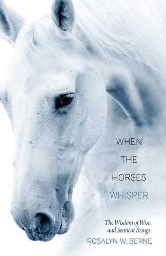 When the Horses Whisper: The Wisdom of Wise and Sentient Beings (Paperback)
