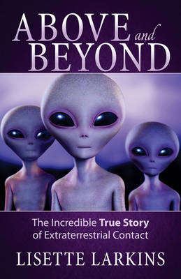 Above and Beyond: The Incredible True Story of Extraterrestrial Contact (Paperback)