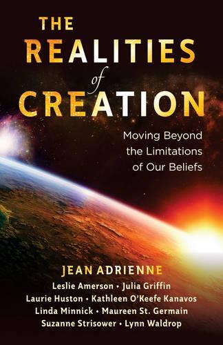 The Realities of Creation: Moving Beyond the Limitations of Our Beliefs (Paperback)