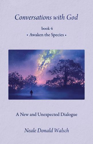 Conversations with God, Book 4: Awaken the Species
a New and Unespected Dialogue (Paperback)