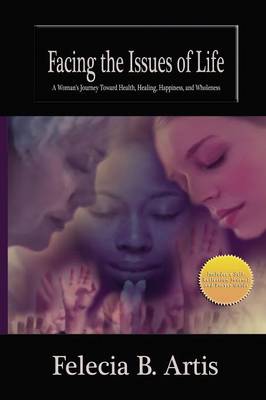 Facing the Issues of Life: A Women's Journey Toward Health, Healing, Happiness and Wholeness (Paperback)