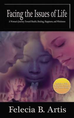 Facing the Issues of Life: A Women's Journey Toward Health, Healing, Happiness and Wholeness (Hardback)