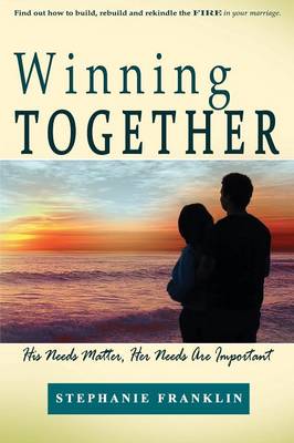 Winning Together: His Needs Matter, Her Needs Are Important (Paperback)