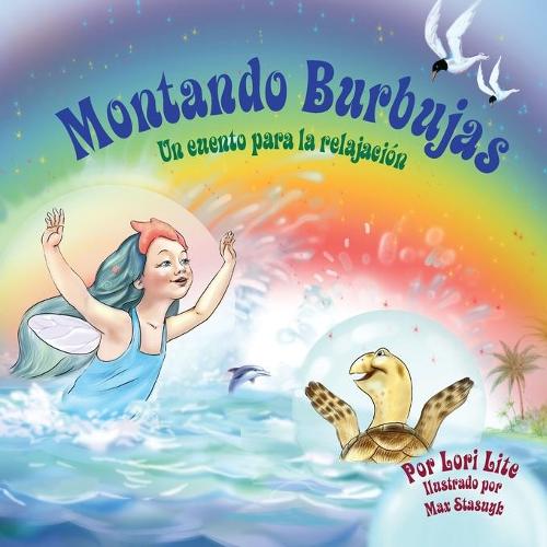 Montando Burbujas: Un cuento con ejercicios de relajacion para ninos, disenada para ensenar a los ninos tecnicas de visualizacion para aumentar la creatividad mientras disminuyen sus niveles de ansiedad y de estres (Paperback)