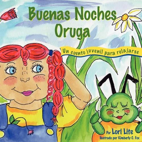 Buenas Noches Oruga: Un Cuento Para La Relajaci n Que Ayuda a Los Ni os a Controlar La IRA y El Estr s Para Que Se Queden Dormidos Sosegadamente (Paperback)