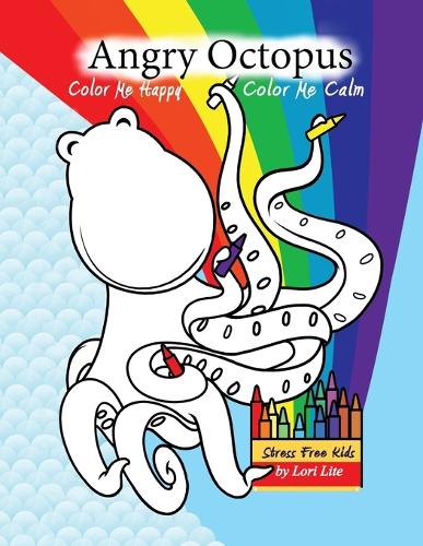 Angry Octopus Color Me Happy, Color Me Calm: A Self-Help Kid's Coloring Book for Overcoming Anxiety, Anger, Worry, and Stress (Paperback)