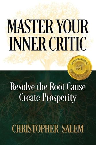 Master Your Inner Critic: Resolve the Root Cause Create Prosperity (Paperback)
