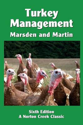 Turkey Management: A Comprehensive Guide to Raising Turkeys - Norton Creek Classics 7 (Paperback)