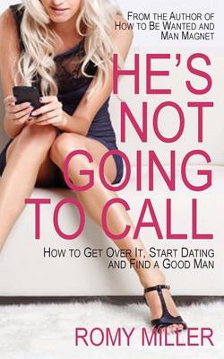 He's Not Going to Call: How to Get Over It, Start Dating and Find a Good Man (Paperback)