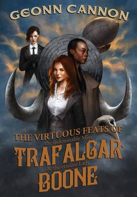 The Virtuous Feats of the Indomitable Miss Trafalgar and the Erudite Lady Boone (Hardback)