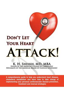 Don't Let Your Heart Attack! a Comprehensive Guide to Help You Understand Heart Disease, Cholesterol Metabolism and How to Take Charge of Implementing Your Personal Cardiovascular Disease Prevention, Treatment and Reversal Strategies (Paperback)