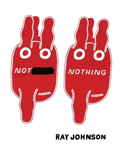 Not Nothing - Selected Writings by Ray Johnson 1954-1994 (Hardback)