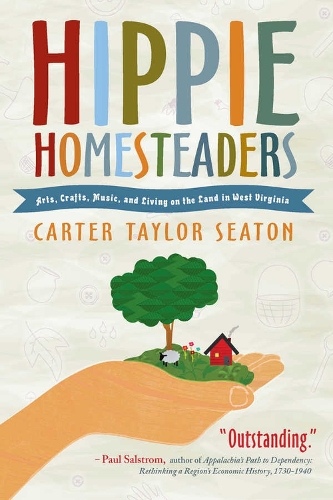 Hippie Homesteaders: Arts, Crafts, Music and Living on the Land in West Virginia (Paperback)