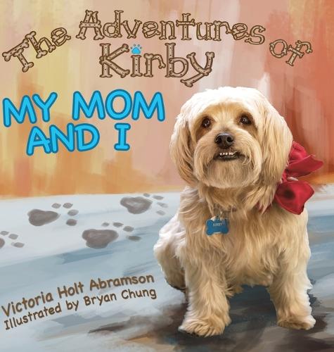 The Adventures of Kirby: My Mom and I (Hardback)