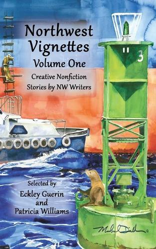 Northwest Vignettes Volume One: Creative Nonfiction Stories by NW Writers - Northwest Vignettes 1 (Paperback)