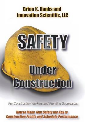 Safety Under Construction: For Frontline Supervisors and Construction Workers - Safety Under Construction 1 (Paperback)