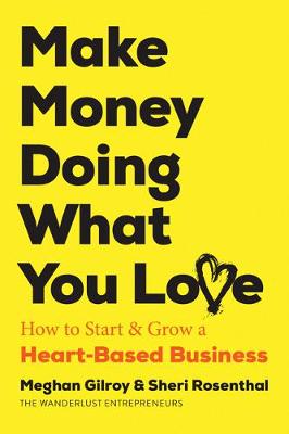 Make Money Doing What You Love: How to Start & Grow a Heart-Based Business (Paperback)