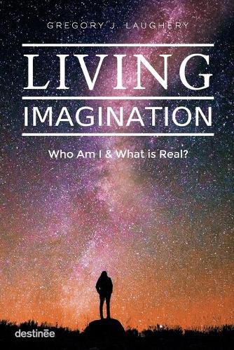 Living Imagination: Who Am I and What Is Real? (Paperback)