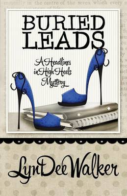 Buried Leads - Headlines in High Heels Mystery (Paperback)