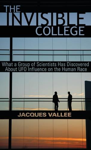 The Invisible College: What a Group of Scientists Has Discovered about UFO Influence on the Human Race (Hardback)