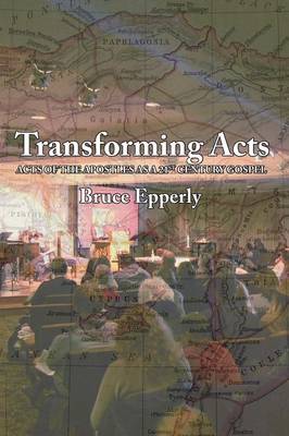 Transforming Acts: Acts of the Apostles as a 21st Century Gospel (Paperback)