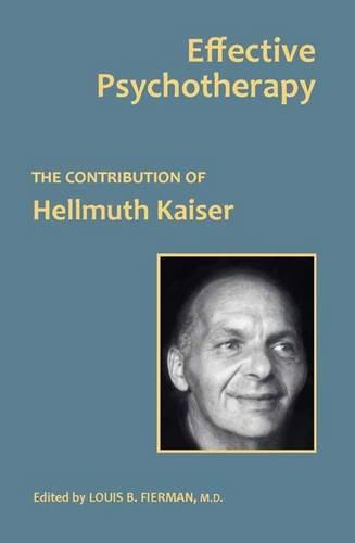 Effective Psychotherapy: The Contribution of Hellmuth Kaiser (Hardback)