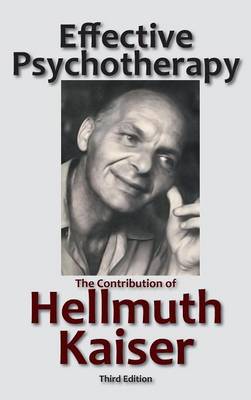 Effective Psychotherapy: The Contribution of Hellmuth Kaiser (Hardback)