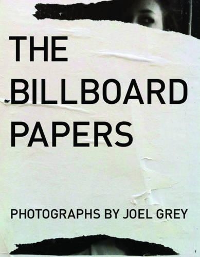 Billboard Papers: Photographs by Joel Grey (Hardback)