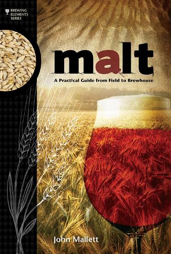 Malt: A Practical Guide from Field to Brewhouse - Brewing Elements (Paperback)